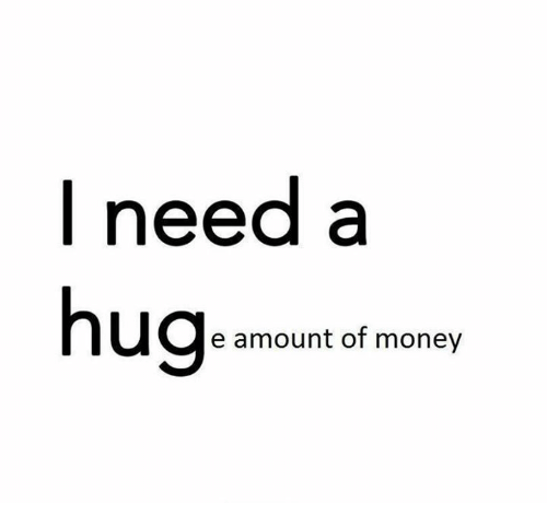 i need a huge amount of money meme